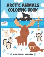 Arctic Animals Coloring Book: Cute Seal, Whale, Penguin, Fox and Moose Coloring Book For Kids B08MSV1WDD Book Cover