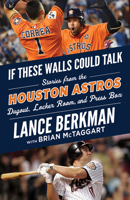If These Walls Could Talk: Houston Astros: Stories from the Houston Astros Dugout, Locker Room, and Press Box 1629377821 Book Cover