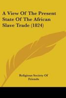 A View Of The Present State Of The African Slave Trade 0469256338 Book Cover