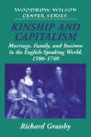 Kinship and Capitalism: Marriage, Family, and Business in the English-Speaking World, 1580-1740 (Woodrow Wilson Center Press) 052103308X Book Cover