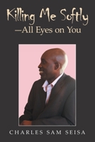 Killing Me Softly-All Eyes on You: n/a 1546227997 Book Cover