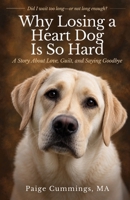 Why Losing a Heart Dog Is So Hard: A Story About Love, Guilt, and Saying Goodbye B0H8K4KTLH Book Cover