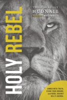 Holy Rebel: Armed with Truth, Stand Your Ground, and Rebel Against Hell's Agenda. 195554624X Book Cover