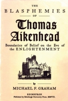 The Blasphemies of Thomas Aikenhead: Boundaries of Belief on the Eve of the Enlightenment 0748685170 Book Cover
