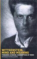 Wittgenstein, Mind and Meaning: Towards a Social Conception of Mind 0415287561 Book Cover