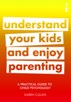 A Practical Guide to Child Psychology: Understand Your Kids and Enjoy Parenting 184831258X Book Cover