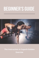 Beginner's Guide: The Instruction In Superb Golden Exercise B09MCJZNZL Book Cover