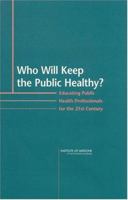 Who Will Keep the Public Healthy?: Educating Public Health Professionals for the 21st Century 030908542X Book Cover