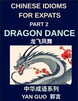 Chinese Idioms for Expats (Part 2)- Dragon Dance, A Complete Guide to Popular Mandarin Idioms with English Explanations, Examples, and Cultural Storie B0H9BHHNP5 Book Cover