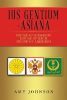 Ius Gentium -Asiana: House of Akishino, House of Romanov, House of Saud 1546286373 Book Cover