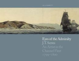 Eyes of the Admiralty: J.T. Serres: An Artist in the Channel Fleet, 1799-1800 0948065796 Book Cover