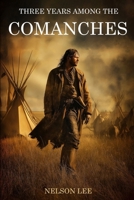 Three Years Among the Comanches: The Narrative of Nelson Lee, the Texas Ranger