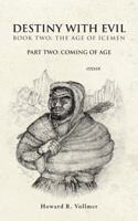 Destiny With Evil Book Two:The Age Of Icemen : Part Two; Coming Of Age 1481717537 Book Cover