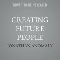 Creating Future People: The Science and Ethics of Genetic Enhancement 2nd Edition B0H4HTX26K Book Cover