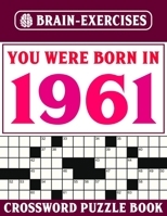 You Were Born In 1961: Crossword Puzzle Book: Challenging Crossword Puzzles For Adults B095GNLZK8 Book Cover