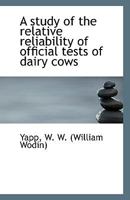 A study of the relative reliability of official tests of dairy cows 1113358807 Book Cover