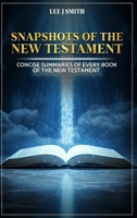 Snapshots of the New Testament: A Concise Summary of Every Book in the New Testament B0G6224SYF Book Cover