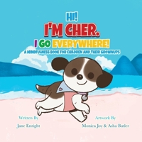 Hi! I'm Cher. I Go Everywhere!: A Mindfulness Book For Children And Their Grownups 1779625472 Book Cover