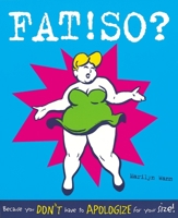 FAT!SO? : Because You Don't Have to Apologize for Your Size 0898159954 Book Cover