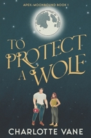 To Protect a Wolf B0C79SV9HH Book Cover