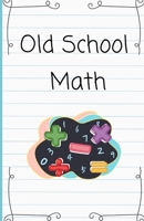 Old School Math: Step by step instructions for basic math B0CH2FVPW1 Book Cover