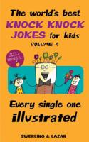 The World's Best Knock Knock Jokes for Kids Volume 4: Every Single One Illustrated 1524853321 Book Cover