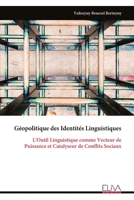 Géopolitique des Identités Linguistiques: L'Outil Linguistique comme Vecteur de Puissance et Catalyseur de Conflits Sociaux (French Edition) 9999339883 Book Cover