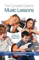 The Complete Guide to Music Lessons: Everything You Need to Know To Be Informed about Learning a New Instrument 1946203467 Book Cover