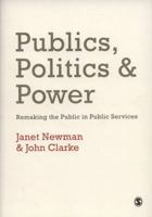 Publics, Politics and Power: Remaking the Public in Public Services 1412948452 Book Cover
