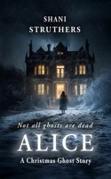 Alice: A Christmas Ghost Story 1739246950 Book Cover