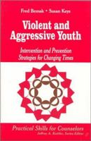 Violent and Aggressive Youth: Intervention and Prevention Strategies for Changing Times (Professional Skills for Counsellors series) 0803968264 Book Cover