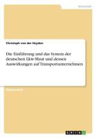 Die Einf�hrung und das System der deutschen Lkw-Maut und dessen Auswirkungen auf Transportunternehmen 3640538404 Book Cover