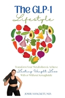 The GLP-1 Lifestyle: Transform Your Metabolism & Achieve Lasting Weight Loss with or without Semaglutide B0DBRZB65Q Book Cover
