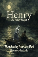 Henry the Honey Badger ? The Ghost of Murders Past B0H9WFPMGR Book Cover