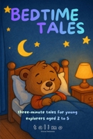Bedtime Tales: three-minute tales for young explorers aged 2 to 5 B0GDWQDDMF Book Cover