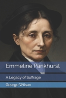 Emmeline Pankhurst: A Legacy of Suffrage B0DT8R4H75 Book Cover