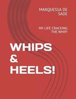 Whips & Heels!: My Life Cracking the Whip! 108154645X Book Cover