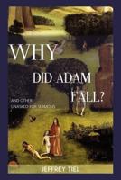 Why Did Adam Fall? and other Unasked-for Sermons 1518678734 Book Cover
