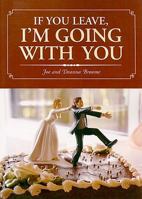 If You Leave, I'm Going With You 1606969404 Book Cover