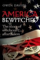 America Bewitched: The Story of Witchcraft After Salem 0198745389 Book Cover