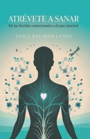 Atrévete a Sanar: De las heridas emocionales a la paz interior (Spanish Edition) B0DXCLTR2C Book Cover