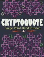 Cryptoquote Large Print Hard Puzzles: Large Print Funniest and Challenging Cryptoquotes Puzzle Book B0CVXSTKSV Book Cover