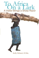 To Africa On a Lark: A Visitor Brings a Sharp Razor B08H572733 Book Cover