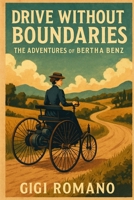 Drive Without Boundaries: The Adventures of Bertha Benz 1923545183 Book Cover