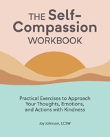 The Self-Compassion Workbook: Practical Exercises to Approach Your Thoughts, Emotions, and Actions with Kindness 1647398061 Book Cover