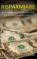 Risparmiare: La raccolta completa per la finanza personale. Include Finanza Personale e Economia Domestica 1087212545 Book Cover