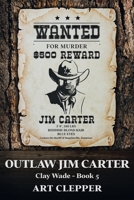 Outlaw Jim Carter: Clay Wade - Book 5 B0BTS36BBB Book Cover