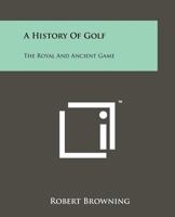 A History Of Golf. 1258120275 Book Cover