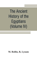 The ancient history of the Egyptians, Carthaginians, Assyrians, Medes and Persians, Grecians and Macedonians (Volume IV) 9353807026 Book Cover