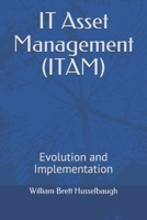 IT Asset Management (ITAM): Evolution and Implementation B08BWCL1BM Book Cover